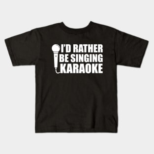 Karaoke - I'd rather be singing karaoke w Kids T-Shirt